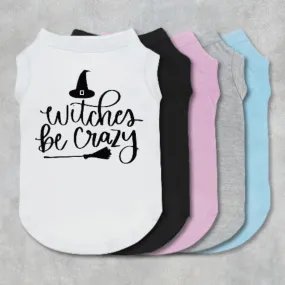 Witches Be Crazy Pet Shirt